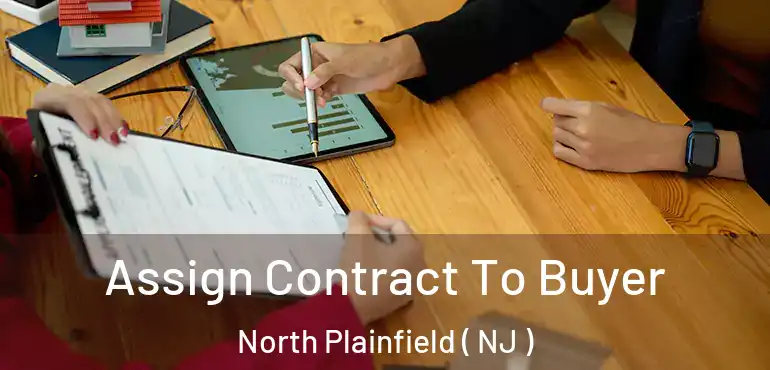  Assign Contract To Buyer North Plainfield ( NJ )