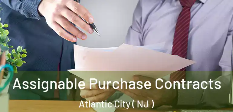  Assignable Purchase Contracts Atlantic City ( NJ )