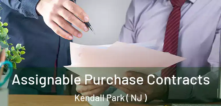  Assignable Purchase Contracts Kendall Park ( NJ )