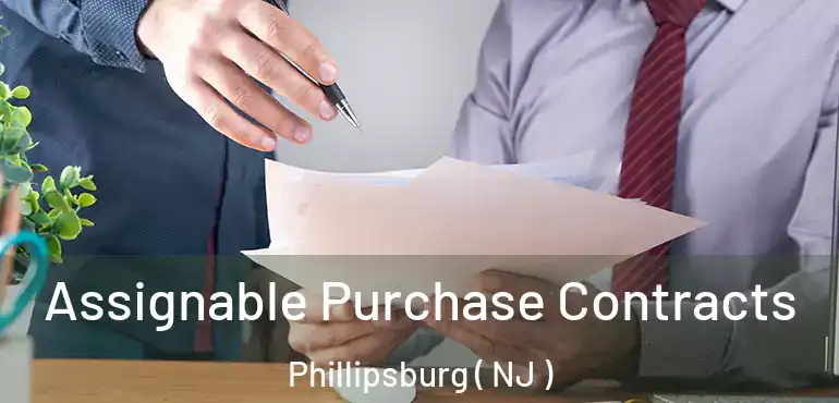 Assignable Purchase Contracts Phillipsburg ( NJ )