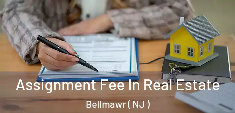  Assignment Fee In Real Estate Bellmawr ( NJ )