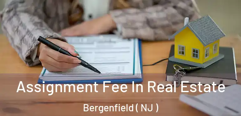  Assignment Fee In Real Estate Bergenfield ( NJ )