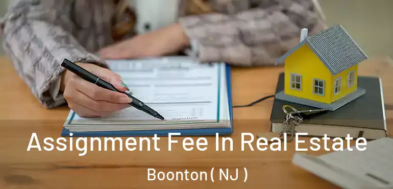  Assignment Fee In Real Estate Boonton ( NJ )