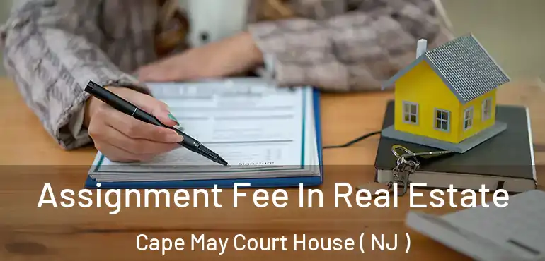  Assignment Fee In Real Estate Cape May Court House ( NJ )