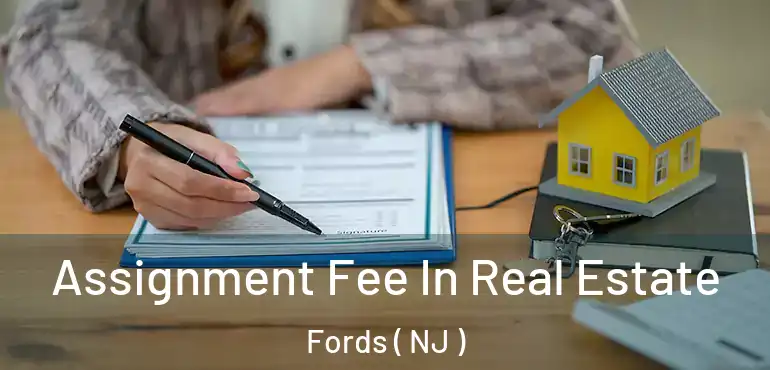  Assignment Fee In Real Estate Fords ( NJ )