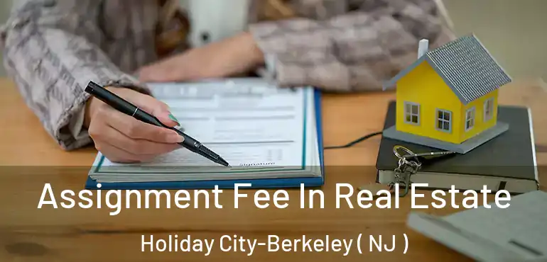  Assignment Fee In Real Estate Holiday City-Berkeley ( NJ )