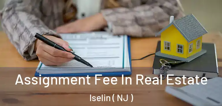  Assignment Fee In Real Estate Iselin ( NJ )