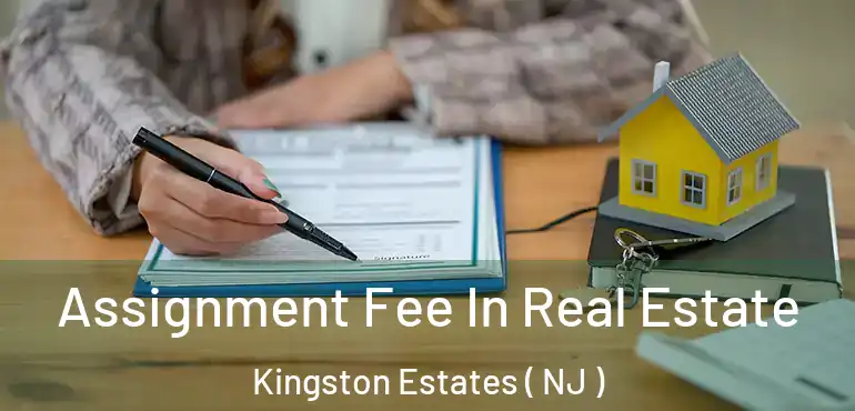 Assignment Fee In Real Estate Kingston Estates ( NJ )