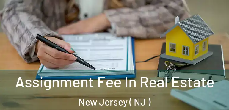  Assignment Fee In Real Estate New Jersey ( NJ )