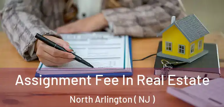  Assignment Fee In Real Estate North Arlington ( NJ )