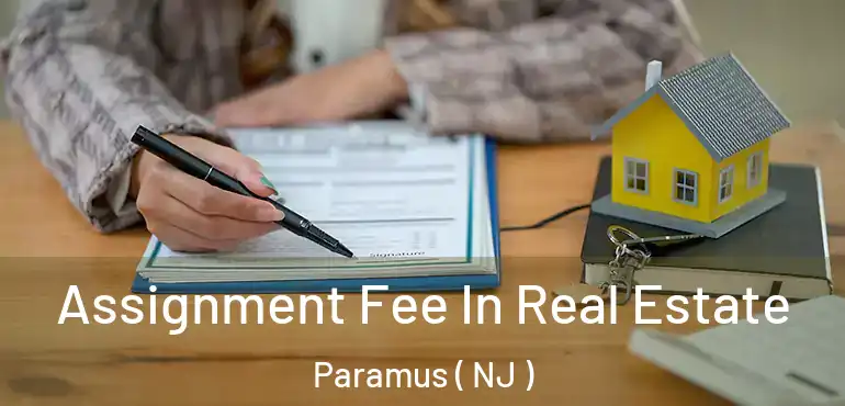 Assignment Fee In Real Estate Paramus ( NJ )