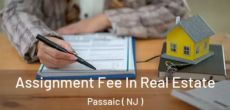  Assignment Fee In Real Estate Passaic ( NJ )