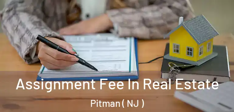  Assignment Fee In Real Estate Pitman ( NJ )