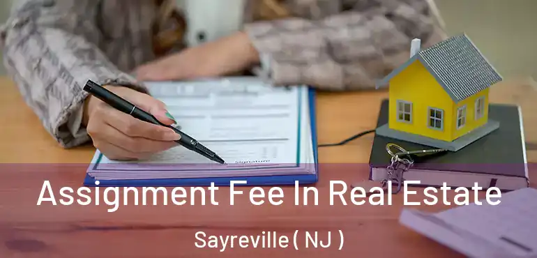  Assignment Fee In Real Estate Sayreville ( NJ )
