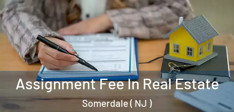  Assignment Fee In Real Estate Somerdale ( NJ )