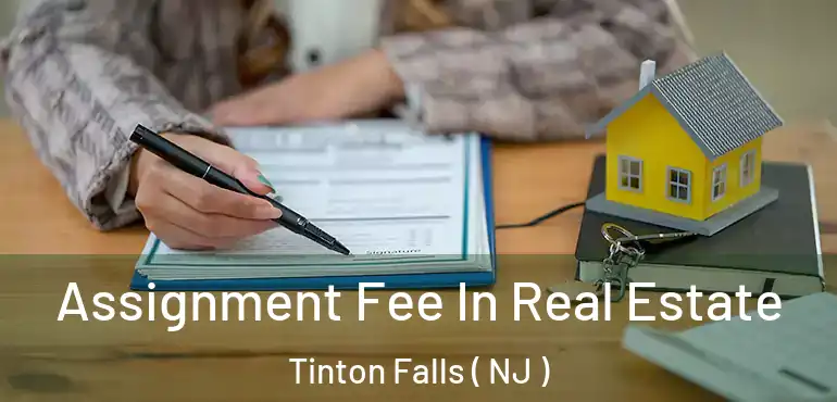  Assignment Fee In Real Estate Tinton Falls ( NJ )