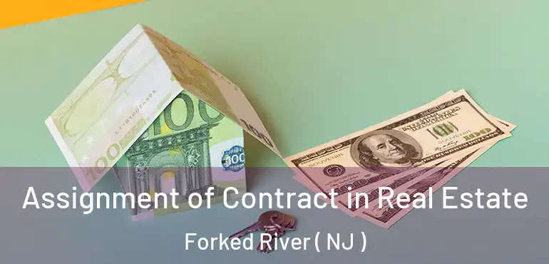  Assignment of Contract in Real Estate Forked River ( NJ )