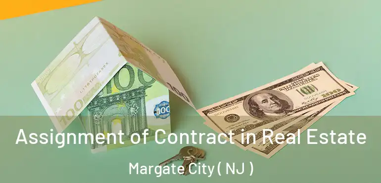  Assignment of Contract in Real Estate Margate City ( NJ )