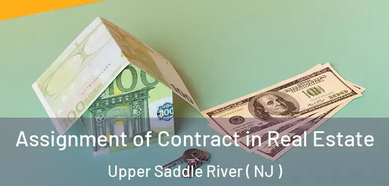  Assignment of Contract in Real Estate Upper Saddle River ( NJ )