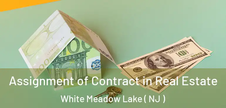  Assignment of Contract in Real Estate White Meadow Lake ( NJ )
