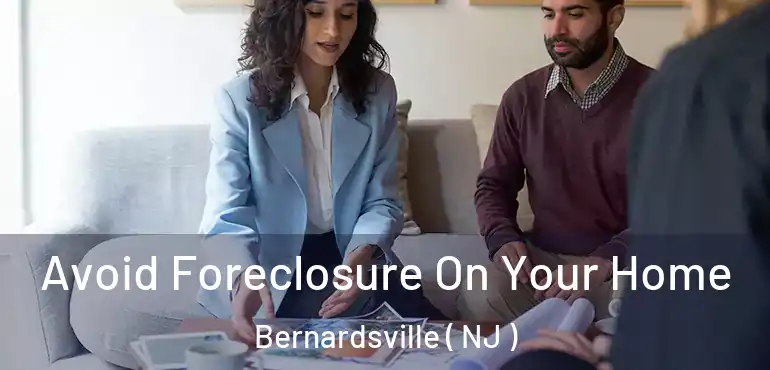  Avoid Foreclosure On Your Home Bernardsville ( NJ )