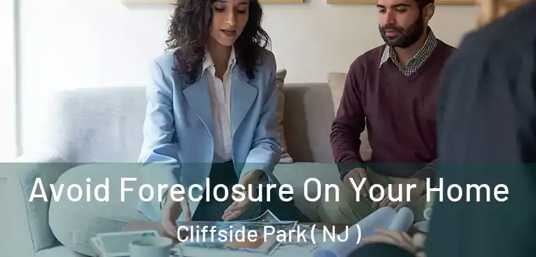  Avoid Foreclosure On Your Home Cliffside Park ( NJ )