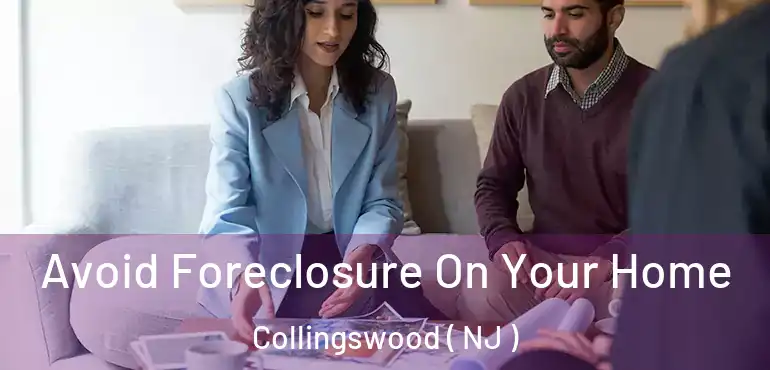  Avoid Foreclosure On Your Home Collingswood ( NJ )