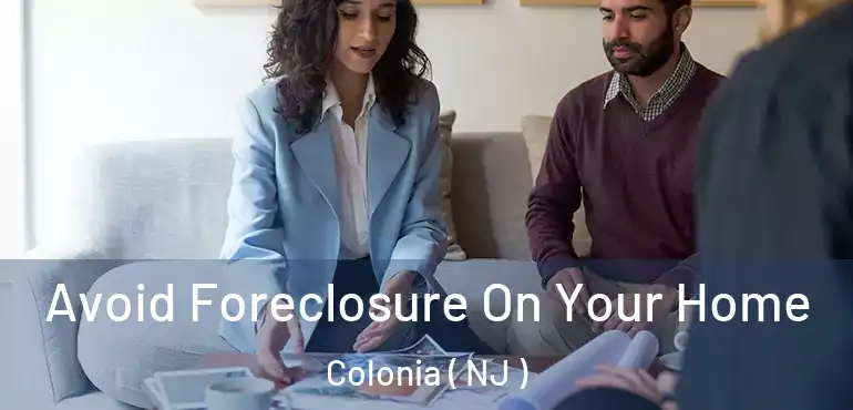 Avoid Foreclosure On Your Home Colonia ( NJ )