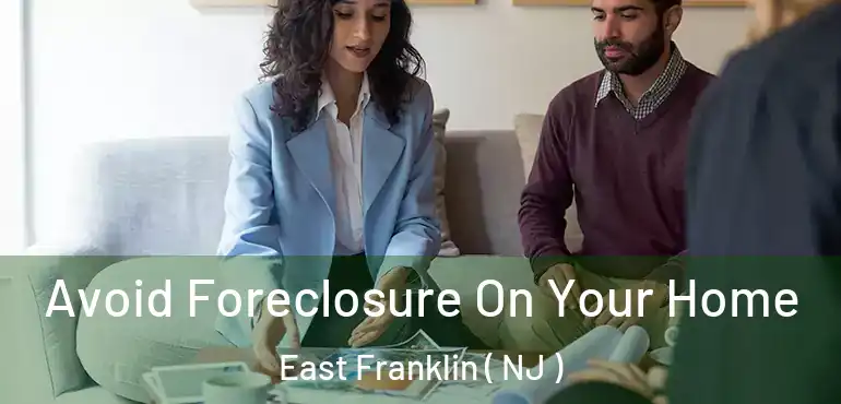  Avoid Foreclosure On Your Home East Franklin ( NJ )