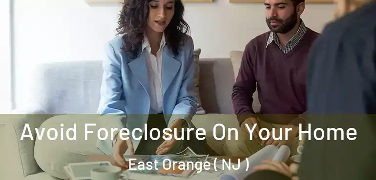  Avoid Foreclosure On Your Home East Orange ( NJ )