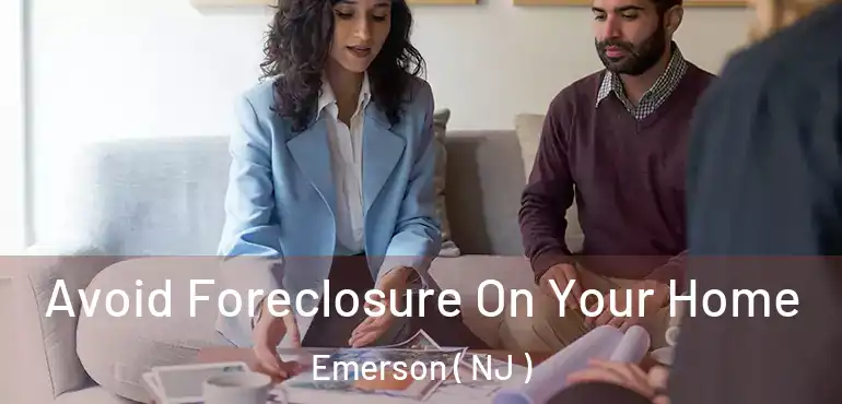  Avoid Foreclosure On Your Home Emerson ( NJ )