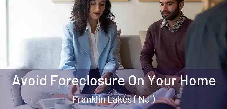  Avoid Foreclosure On Your Home Franklin Lakes ( NJ )
