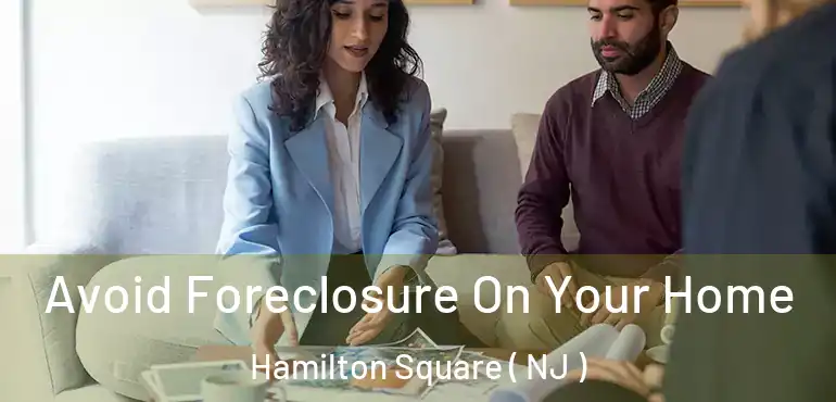  Avoid Foreclosure On Your Home Hamilton Square ( NJ )