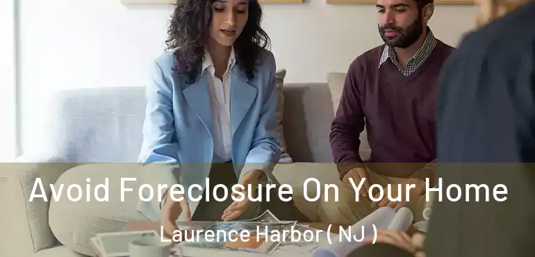  Avoid Foreclosure On Your Home Laurence Harbor ( NJ )