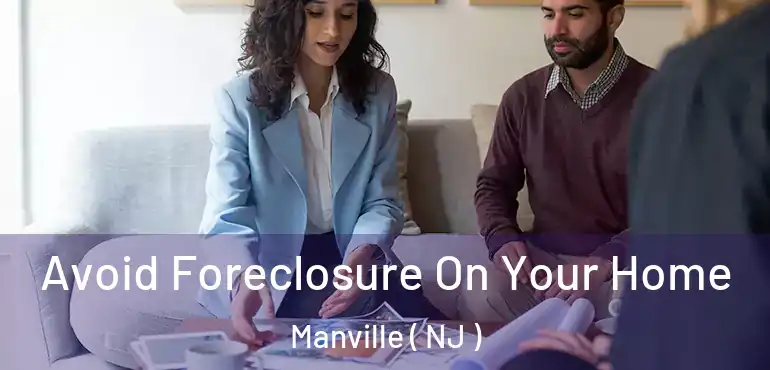  Avoid Foreclosure On Your Home Manville ( NJ )