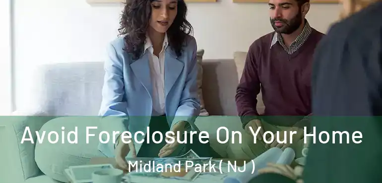  Avoid Foreclosure On Your Home Midland Park ( NJ )