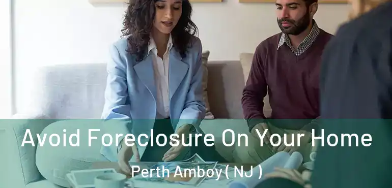  Avoid Foreclosure On Your Home Perth Amboy ( NJ )