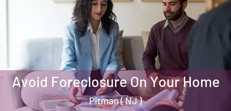  Avoid Foreclosure On Your Home Pitman ( NJ )