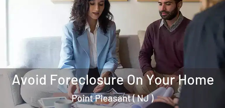  Avoid Foreclosure On Your Home Point Pleasant ( NJ )