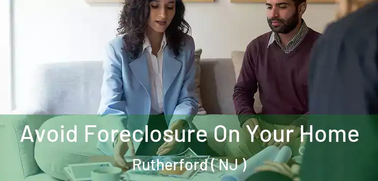  Avoid Foreclosure On Your Home Rutherford ( NJ )