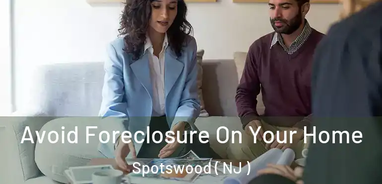  Avoid Foreclosure On Your Home Spotswood ( NJ )