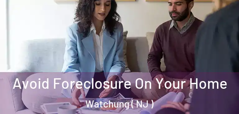  Avoid Foreclosure On Your Home Watchung ( NJ )
