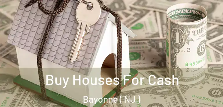 Buy Houses For Cash Bayonne ( NJ )