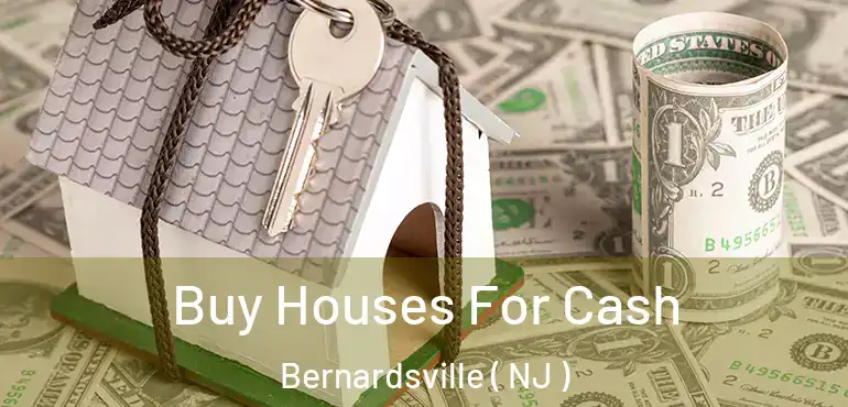  Buy Houses For Cash Bernardsville ( NJ )