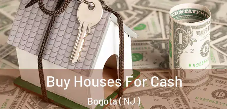  Buy Houses For Cash Bogota ( NJ )