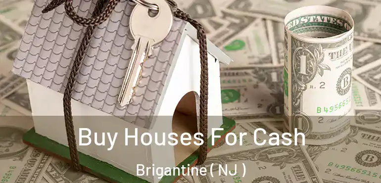  Buy Houses For Cash Brigantine ( NJ )