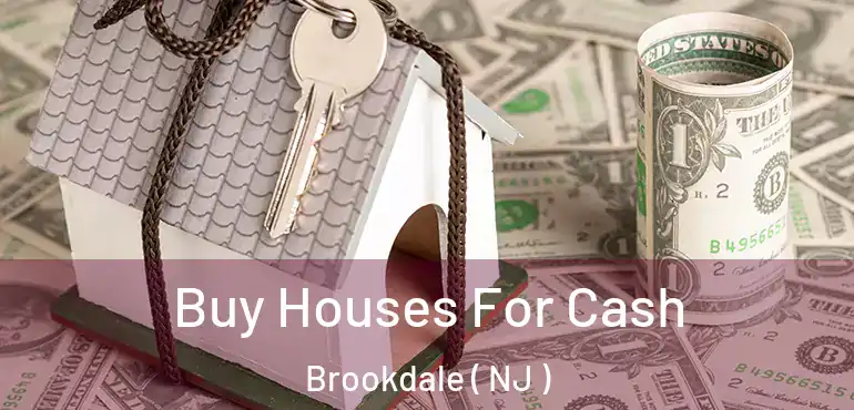  Buy Houses For Cash Brookdale ( NJ )