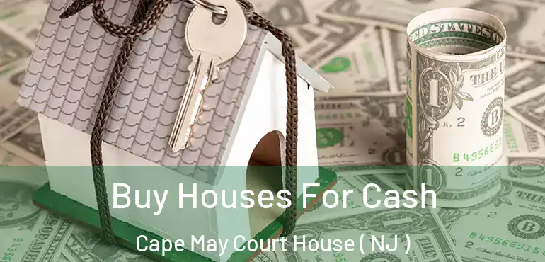  Buy Houses For Cash Cape May Court House ( NJ )