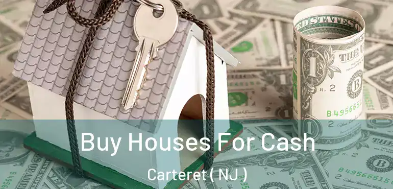  Buy Houses For Cash Carteret ( NJ )