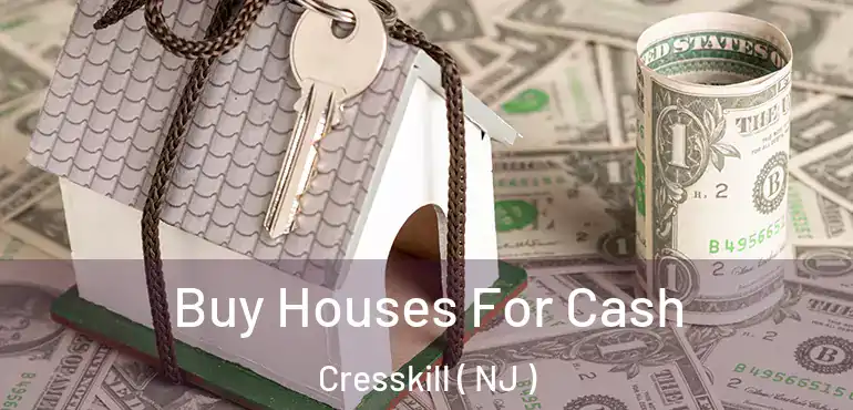  Buy Houses For Cash Cresskill ( NJ )